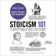 Stoicism 101: From Marcus Aurelius and Epictetus to the Role of Reason and Amor Fati, an Essential Primer on Stoic Philosophy