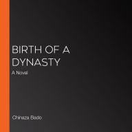 Birth of a Dynasty: A Novel