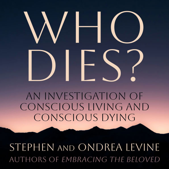 Who Dies?: An Investigation of Conscious Living and Conscious Dying