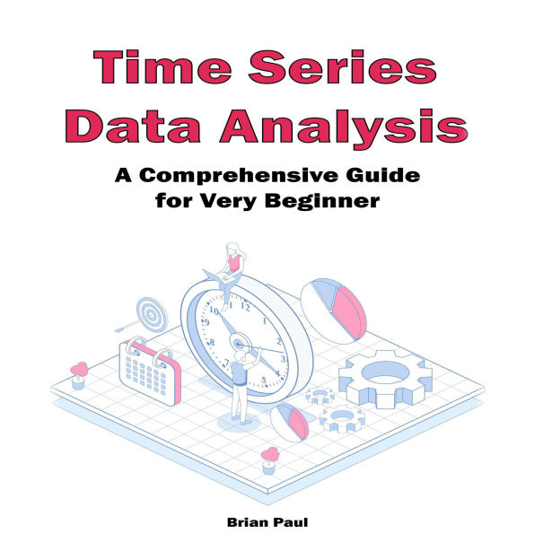 Time Series Data Analysis: A Comprehensive Guide for Very Beginners