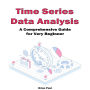 Time Series Data Analysis: A Comprehensive Guide for Very Beginners