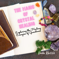 The Magic of Crystal Healing: Exploring the Healing Energies of Gemstones