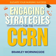 Engaging Strategies for the CCRN: Elevate Your Nursing Success: 
