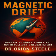 Magnetic Drift: Unraveling Earth's Shifting North Pole and Its Global Impact