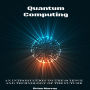 Quantum Computing: An Introduction to the Science and Technology of the Future