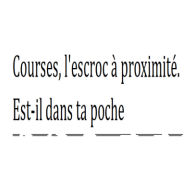 Courses, l'escroc à proximité.: Est-il dans ta poche