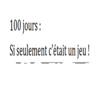 100 jours: Si seulement c'était un jeu !