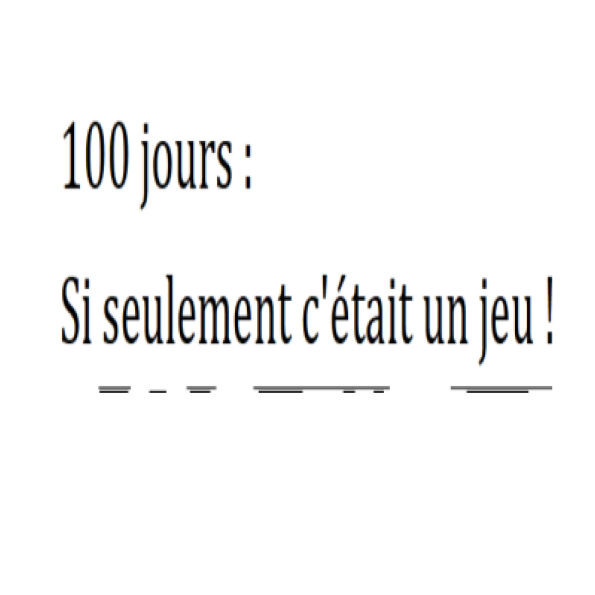 100 jours: Si seulement c'était un jeu !