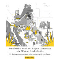 Breve historia lúcida de las aguas compartidas entre México y Estados Unidos: Un desahogo crónico y casual sobre nuestra relación con el agua