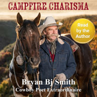 Campfire Charisma: The rhymes and times of Cowboy Poet Extraordinaire Bryan Bj Smith