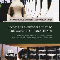 Controle judicial difuso de constitucionalidade: origens, características, evolução e seu fortalecimento no sistema jurídico brasileiro