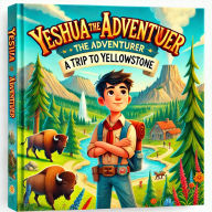 Yeshua The Adventurer: A Trip To Yellowstone