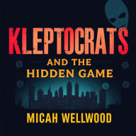 Kleptocrats and the Hidden Game: Unmasking America's Untold Money Secrets: 
