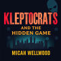 Kleptocrats and the Hidden Game: Unmasking America's Untold Money Secrets: 