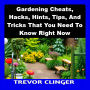 Gardening Cheats, Hacks, Hints, Tips, And Tricks That You Need To Know Right Now