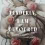 Tenderly, I am Devoured