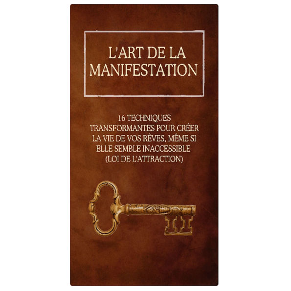 L'Art de la Manifestation - 16 Techniques Transformantes pour Créer la Vie de Vos Rêves, Même Si Elle Semble Inaccessible (Loi de l'Attraction)