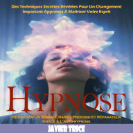 Hypnose: Des Techniques Secrètes Révélées Pour Un Changement Impactant Apprenez À Maîtriser Votre Esprit (Retrouver Un Sommeil Rapide Profond Et Réparateur Grâce À L'auto-hypnose)