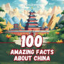 100 Amazing Facts about China: Secrets and Mysteries of the Middle Kingdom
