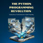 The Python Programming Revolution: Scripting Success: Practical Approaches to Python Programming