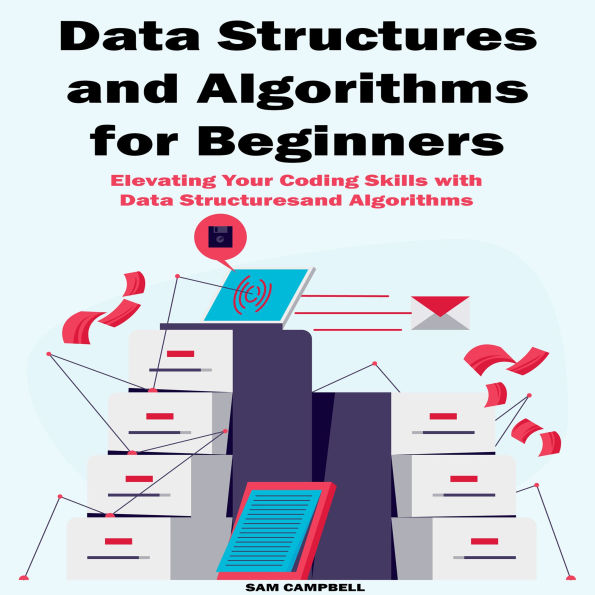 Data Structures and Algorithms for Beginners: Elevating Your Coding Skills with Data Structures and Algorithms