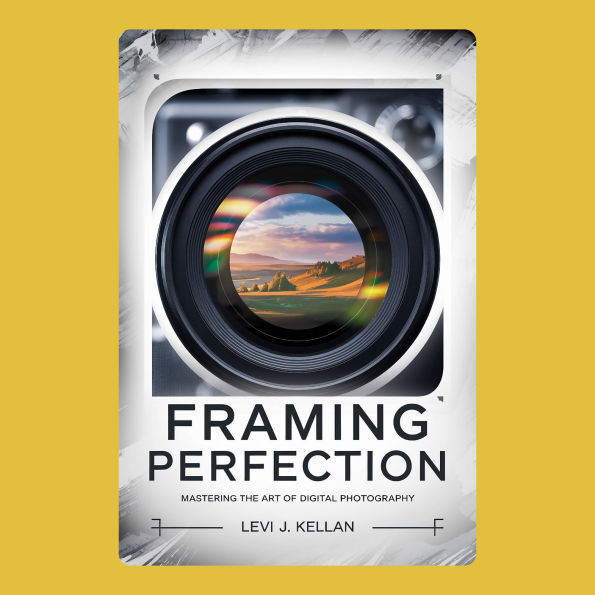 Framing Perfection: Mastering the Art of Digital Photography