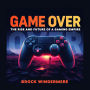 Game Over: The Rise and Future of a Gaming Empire: 