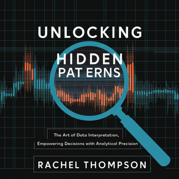 Unlocking Hidden Patterns: The Art of Data Interpretation: Empowering Decisions with Analytical Precision