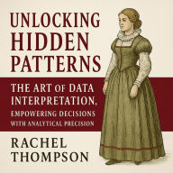 Unlocking Hidden Patterns: The Art of Data Interpretation: Empowering Decisions with Analytical Precision