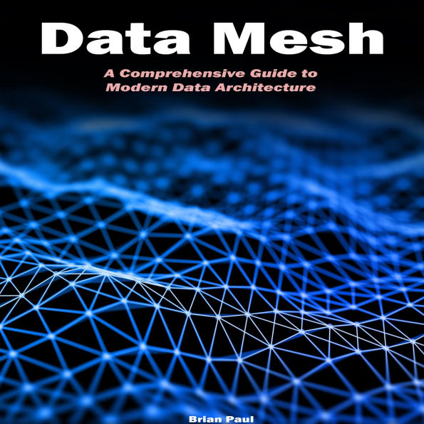 Data Mesh: A Comprehensive Guide to Modern Data Architecture