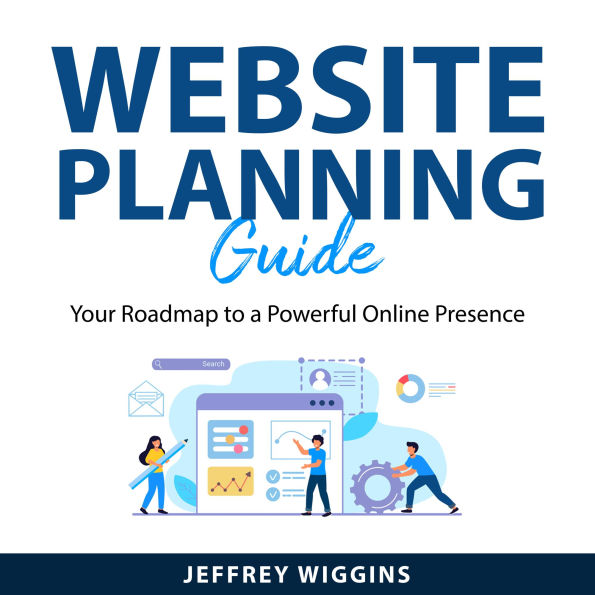 Website Planning Guide: Your Roadmap to a Powerful Online Presence