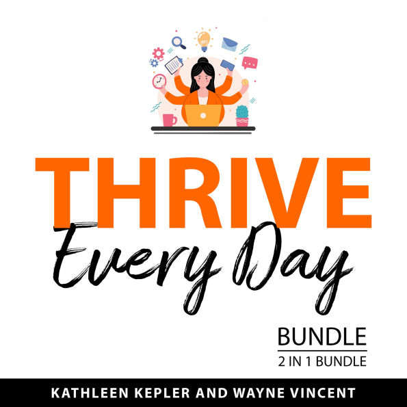 Thrive Every Day Bundle, 2 in 1 Bundle: Manage Your Day to Day and How to Make Good Things Happen
