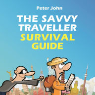 The Savvy Traveller Survival Guide (Abridged)