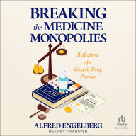 Breaking the Medicine Monopolies: Reflections of a Generic Drug Pioneer