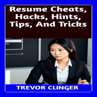 Resume Cheats, Hacks, Hints, Tips, And Tricks