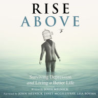 Rise Above: Surviving Depression and Living a Better Life