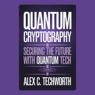Quantum Cryptography: Securing the Future with Quantum Tech