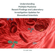 Understanding Multiple Myeloma: Recent Findings and Laboratory Investigation Updates for Biomedical Scientists: Continuing Professional Development in Pathology For Medical Laboratory Professionals Audiobook