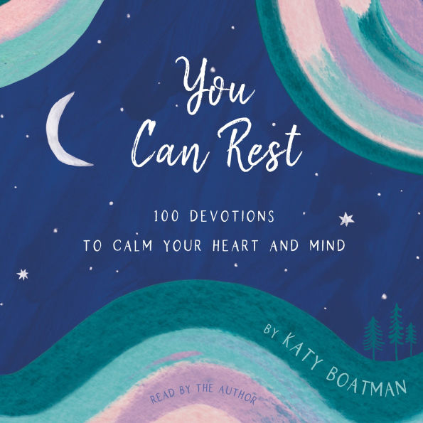 You Can Rest: 100 Devotions to Calm Your Heart and Mind