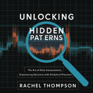 Unlocking Hidden Patterns: The Art of Data Interpretation: Empowering Decisions with Analytical Precision