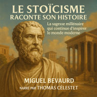 LE STOÏCISME RACONTE SON HISTOIRE: La sagesse millénaire qui continue d'inspirer le monde moderne (Abridged)
