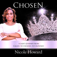Chosen: A Lady's Journey from Called to Crushed to Crowned