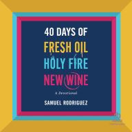 40 Days of Fresh Oil, Holy Fire, New Wine: A Devotional
