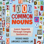 1000 Common Nouns: Learn Spanish Through Simple Sentences