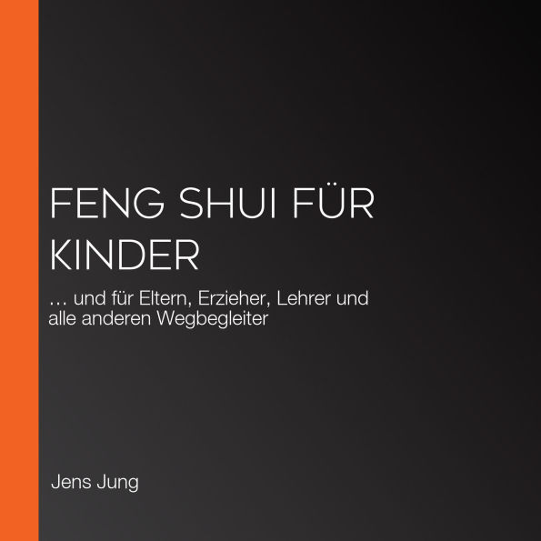 Feng Shui für Kinder: ... und für Eltern, Erzieher, Lehrer und alle anderen Wegbegleiter