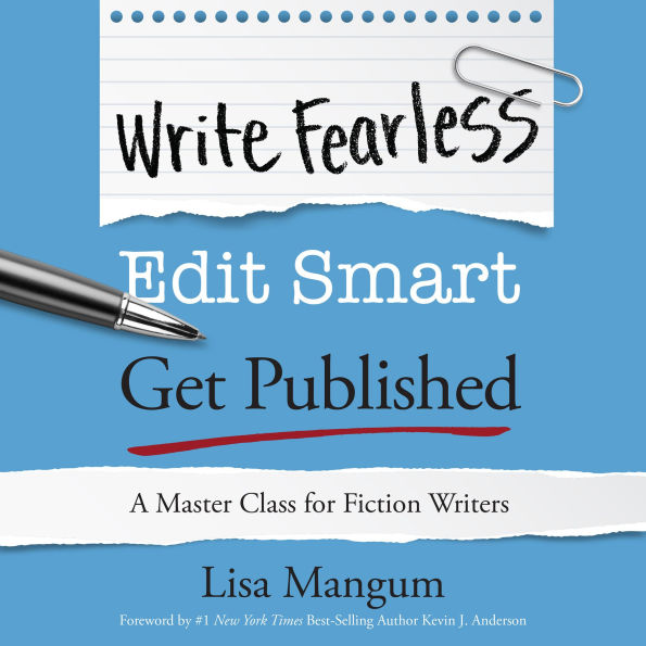 Write Fearless. Edit Smart. Get Published.: A Master Class for Fiction Writers