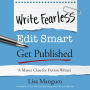 Write Fearless. Edit Smart. Get Published.: A Master Class for Fiction Writers