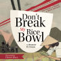 Don't Break My Rice Bowl: A beautiful and gripping novel, highlighting the personal and tragic struggles faced during the Vietnam War, bringing the late author and his 'forgotten' manuscript to life