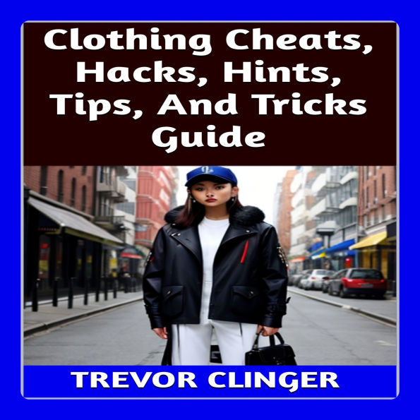 Clothing Cheats, Hacks, Hints, Tips, And Tricks Guide
