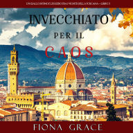 Invecchiato per il Caos (Un Giallo Intimo tra i Vigneti della Toscana-Libro 3): Narrato digitalmente con voce sintetizzata